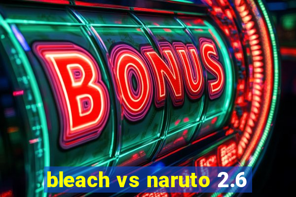 bleach vs naruto 2.6